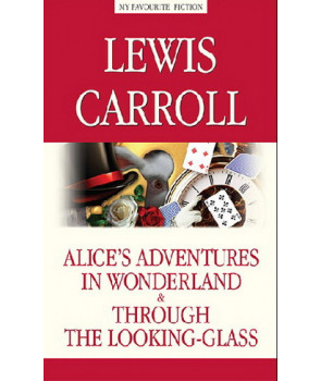 Алиса в Стране чудес. Алиса в Зазеркалье (Alice’s Adventures in Wonderland. Through the Looking-Glas