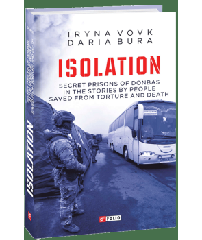Isolation. Secret prisons of Donbas in the stories by people saved from torture and death